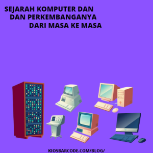 Sejarah Komputer dan Perkembangannya dari Masa ke Masa Sejarah Komputer dan Perkembangannya dari Masa ke Masa