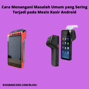 Cara Menangani Masalah Umum yang Sering Terjadi pada Mesin Kasir Android Cara Menangani Masalah Umum yang Sering Terjadi pada Mesin Kasir Android