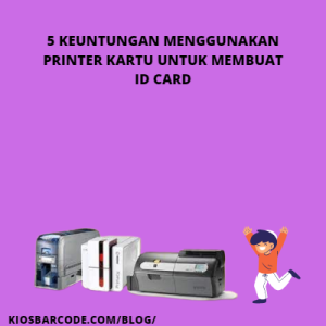 5 Keuntungan Menggunakan Printer Kartu untuk Membuat ID Card 5 Keuntungan Menggunakan Printer Kartu untuk Membuat ID Card