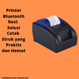 Printer Bluetooth Resi: Solusi Cetak Struk yang Praktis dan Hemat Printer Bluetooth Resi: Solusi Cetak Struk yang Praktis dan Hemat