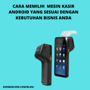 Cara Memilih Mesin Kasir Android yang Sesuai dengan Kebutuhan Bisnis Anda Cara Memilih Mesin Kasir Android yang Sesuai dengan Kebutuhan Bisnis Anda