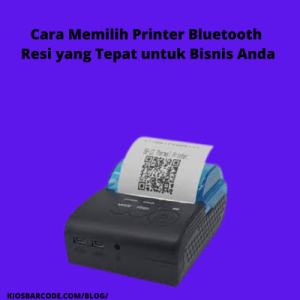Cara Memilih Printer Bluetooth Resi yang Tepat untuk Bisnis Anda Cara Memilih Printer Bluetooth Resi yang Tepat untuk Bisnis Anda