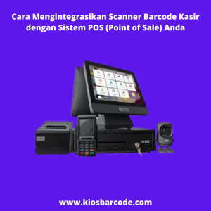 Cara Mengintegrasikan Scanner Barcode Kasir dengan Sistem POS (Point of Sale) Anda Cara Mengintegrasikan Scanner Barcode Kasir dengan Sistem POS (Point of Sale) Anda