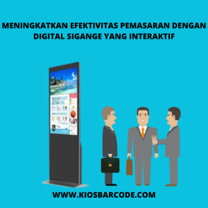 Meningkatkan Efektivitas Pemasaran dengan Digital Signage yang Interaktif Meningkatkan Efektivitas Pemasaran dengan Digital Signage yang Interaktif