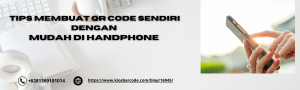 tips membuat qr code sendiri dengan mudah di handphone tips membuat qr code sendiri dengan mudah di handphone