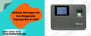 Kelebihan, Kekurangan, Dan Cara Menggunakan Fingerspot Revo W-230N Kelebihan, Kekurangan, Dan Cara Menggunakan Fingerspot Revo W-230N